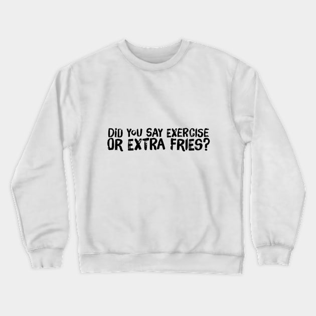 Exercise vs Extra Fries Crewneck Sweatshirt by Stacks